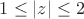 $1\le |z|\le 2$