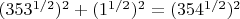 $(353^{1/2})^{2}+(1^{1/2})^{2}=(354^{1/2})^{2}$