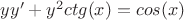 $yy'+y^2ctg(x)=cos(x)$