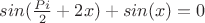 $sin(\frac{Pi}{2}+2x)+sin(x)=0$