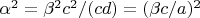 $\alpha^2=\beta^2 c^2/(c d)=(\beta c/a)^2$