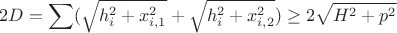 $$2D = \sum (\sqrt {h_i^2+x_{i, 1}^2}+\sqrt {h_i^2+x_{i, 2}^2}) \ge 2 \sqrt {H^2+p^2}$$