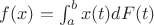 $f(x)=\int_a^b x(t)dF(t)$