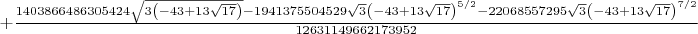 $+\frac{1403866486305424 \sqrt{3 \left(-43+13 \sqrt{17}\right)}-1941375504529 \sqrt{3} \left(-43+13 \sqrt{17}\right)^{5/2}-22068557295 \sqrt{3} \left(-43+13 \sqrt{17}\right)^{7/2}}{12631149662173952}$