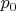 $ p_{0} $