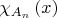 ${\chi _{{A_n}}}\left( x \right)$
