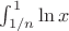 $\int_{1/n}^1\ln x$