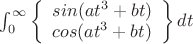 $\int_{0}^{\infty} \left\{ \begin{array}{l} sin(at^3+bt) \\ cos (at^3+bt) \end{array} \right \}dt $
