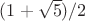 $(1+\sqrt{5})/2$