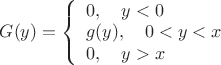 $ G(y) =\left\{ \begin{array}{l}
0 , \quad y<0 \\ 
g(y) , \quad 0< y < x \\
0 , \quad y>x \\ 
\end{array}
\right.
$