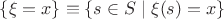 $\{\xi = x\} \equiv \{s \in S \mid \xi(s) = x\}$