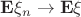 $\[{\bf{E}}{\xi _n} \to {\bf{E}}\xi \]$