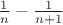 $\frac 1 n - \frac 1 {n+1}$