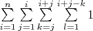 $\sum\limits_{i = 1}^{n}\sum\limits_{j = 1}^{i}\sum\limits_{k = j}^{i + j}\sum\limits_{l = 1}^{i + j - k} 1$