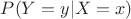 $P(Y=y | X=x)$