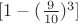 $[1-(\frac{9}{10})^3]$