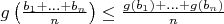 $g\left(\frac{b_1+\ldots+b_n}n\right)\le\frac{g(b_1)+\ldots+g(b_n)}n$