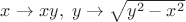 $x\to xy,\;y\to\sqrt{y^2-x^2}$