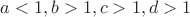 $a<1, b>1, c>1, d>1$
