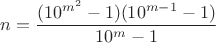 $$n=\frac{(10^{m^2}-1)(10^{m-1}-1)}{10^m-1}$$
