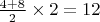 $\frac{4+8}2\times2=12$