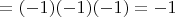 $= (-1)  (-1)  (-1) = -1$