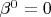$\beta^0=0$