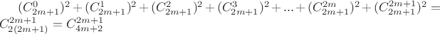 $(C_{2m+1}^{0})^2+(C_{2m+1}^{1})^2+(C_{2m+1}^{2})^2+(C_{2m+1}^{3})^2+...+(C_{2m+1}^{2m})^2+(C_{2m+1}^{2m+1})^2=C_{2(2m+1)}^{2m+1}=C_{4m+2}^{2m+1}$ $(C_{2m+1}^{0})^2+(C_{2m+1}^{1})^2+(C_{2m+1}^{2})^2+(C_{2m+1}^{3})^2+...+(C_{2m+1}^{2m})^2+(C_{2m+1}^{2m+1})^2=C_{2(2m+1)}^{2m+1}=C_{4m+2}^{2m+1}$