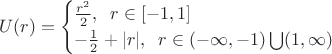 $$\begin{equation*}
  U(r)=
\begin{cases}
  \frac{r^2}{2},\;\;r\in [-1,1] 
  \\
   -\frac12+|r|,\;\; r\in (-\infty,-1) \bigcup (1,\infty) 
\end{cases}
\end{equation*}$$