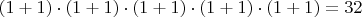 $(1+1)\cdot(1+1)\cdot(1+1)\cdot(1+1)\cdot(1+1)=32$