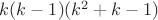 $k(k-1)(k^2+k-1)$