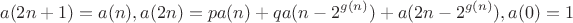 $$a(2n+1) = a(n), a(2n) = pa(n) + qa(n - 2^{g(n)}) + a(2n - 2^{g(n)}), a(0)=1$$