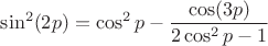 $ \sin^2(2p) = \cos^2p - \dfrac{\cos(3p)}{2\cos^2p-1}$
