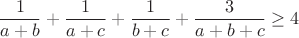 $$\frac {1}{a + b } + \frac {1}{ a + c} + \frac {1}{b+c}+\frac{3}{a+b+c}\geq4$$