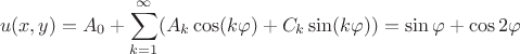 $$u(x,y)=A_0+\sum \limits_{k=1}^{\infty}(A_k\cos(k\varphi)+C_k\sin(k\varphi))=\sin \varphi+\cos 2\varphi$$