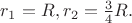 $r_1 = R, r_2 = \frac{3}{4}R.$
