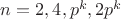 $n=2,4,p^k,2p^k$