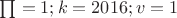 $\textstyle\prod = 1; k = 2016; v = 1$