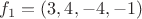 $f_1 = (3, 4, -4, -1)$