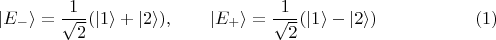 $$|E_{-}\rangle =\frac{1}{\sqrt{2}}(|1\rangle + |2\rangle),\qquad |E_{+}\rangle =\frac{1}{\sqrt{2}}(|1\rangle - |2\rangle)\eqno (1)$$