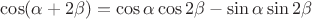 $\cos (\alpha +2 \beta) = \cos \alpha \cos 2 \beta - \sin \alpha \sin 2 \beta$