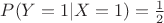 $P(Y=1|X=1)=\frac{1}{2}$ $P(Y=1|X=1)=\frac{1}{2}$