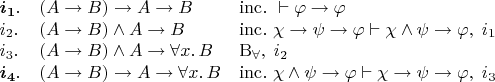 $$\begin{array}{lll} 
\boldsymbol i_{\mathbf1}. & (A\to B)\to A\to B & \mathrm{inc.}~{}\vdash\varphi\to\varphi \\ 
i_2. & (A\to B)\wedge A\to B & \mathrm{inc.}~\chi\to\psi\to\varphi\vdash\chi\wedge\psi\to\varphi,\; i_1 \\ 
i_3. & (A\to B)\wedge A\to\forall x.\,B & \mathrm B_\forall,\; i_2 \\ 
\boldsymbol i_{\mathbf4}. & (A\to B)\to A\to\forall x.\,B & \mathrm{inc.}~\chi\wedge\psi\to\varphi\vdash\chi\to\psi\to\varphi,\; i_3 \\ 
\end{array}$$