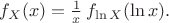 $f_{X}(x)={1\over x}\,f_{\ln X}(\ln x).$
