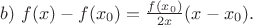 $b)\ f(x)-f({x}_{0})=\frac{f({x}_{0})}{2x}{(x-{x}_{0}).$