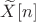 $\widetilde{X}[n]$