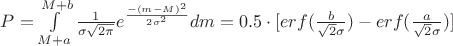 $P=\int\limits_{M+a}^{M+b}\frac{1}{\sigma\sqrt{2\pi}}e^{\frac{-(m-M)^2}{2\sigma^2}}dm=0.5\cdot[erf(\frac{b}{\sqrt{2}\sigma})-erf(\frac{a}{\sqrt{2}\sigma})]$