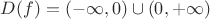 $D(f)=(-\infty,0)\cup(0,+\infty)$ $D(f)=(-\infty,0)\cup(0,+\infty)$