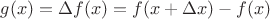 $g(x)=\Delta f(x)=f(x+\Delta x)-f(x)$