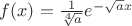 $f(x)=\frac1{\sqrt[4]a}e^{-\sqrt ax}$